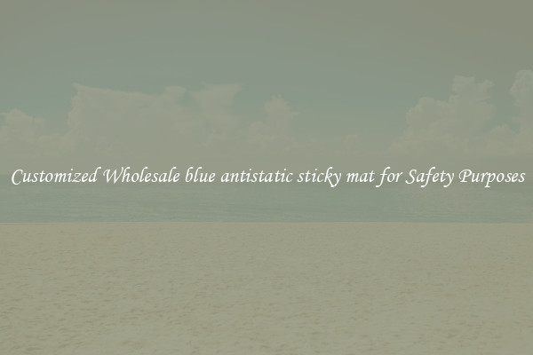 Customized Wholesale blue antistatic sticky mat for Safety Purposes