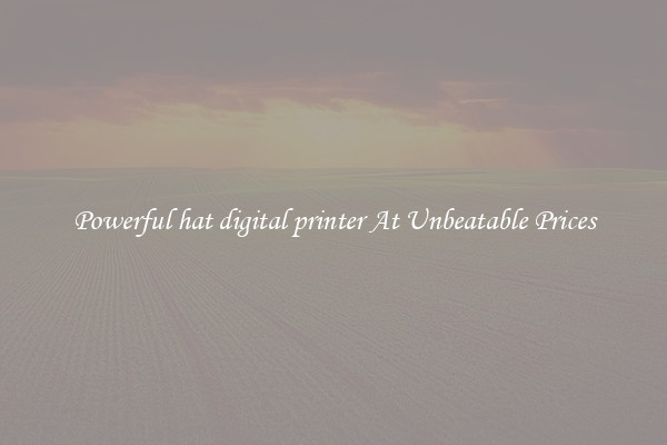Powerful hat digital printer At Unbeatable Prices