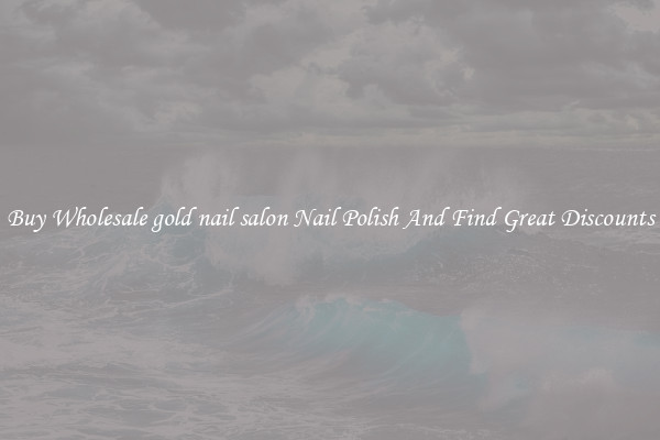 Buy Wholesale gold nail salon Nail Polish And Find Great Discounts