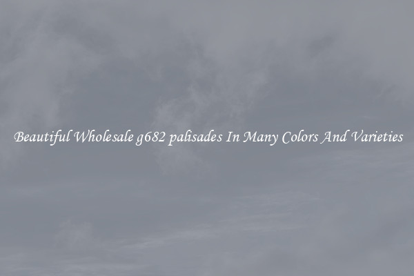 Beautiful Wholesale g682 palisades In Many Colors And Varieties