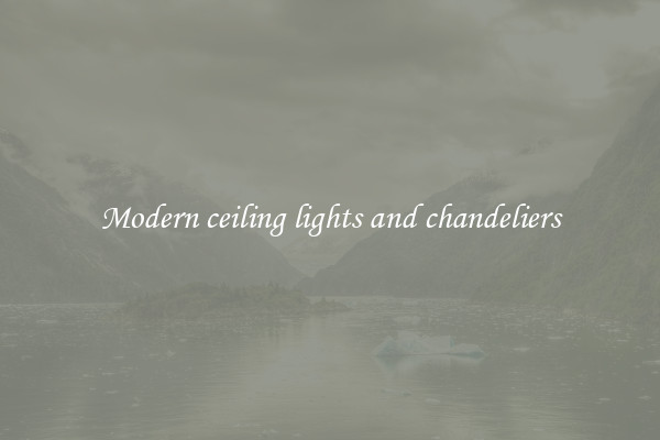 Modern ceiling lights and chandeliers