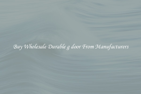 Buy Wholesale Durable g door From Manufacturers