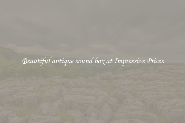 Beautiful antique sound box at Impressive Prices