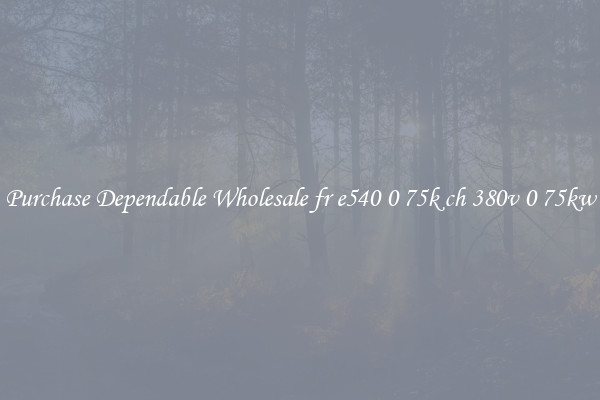 Purchase Dependable Wholesale fr e540 0 75k ch 380v 0 75kw
