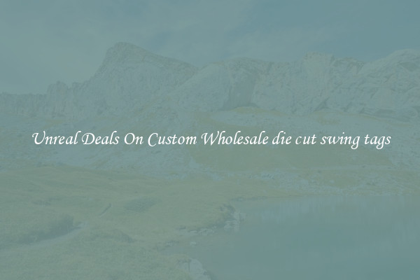 Unreal Deals On Custom Wholesale die cut swing tags