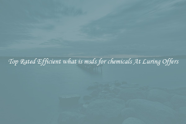 Top Rated Efficient what is msds for chemicals At Luring Offers