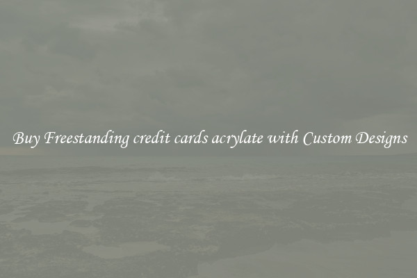 Buy Freestanding credit cards acrylate with Custom Designs