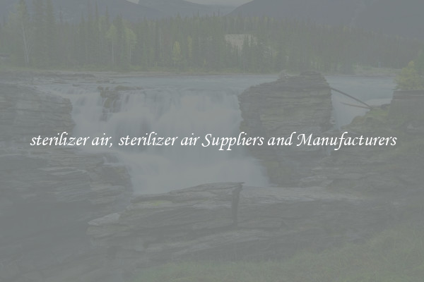 sterilizer air, sterilizer air Suppliers and Manufacturers