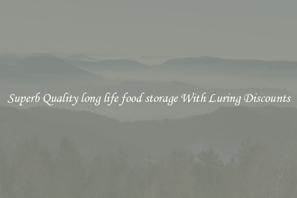Superb Quality long life food storage With Luring Discounts