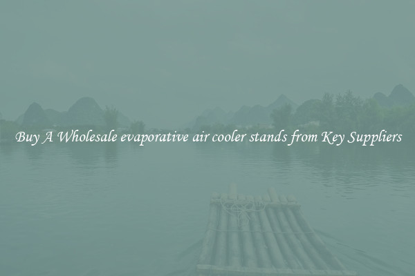 Buy A Wholesale evaporative air cooler stands from Key Suppliers