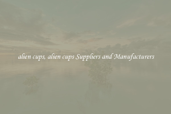 alien cups, alien cups Suppliers and Manufacturers