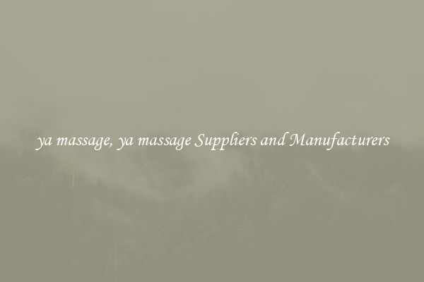 ya massage, ya massage Suppliers and Manufacturers