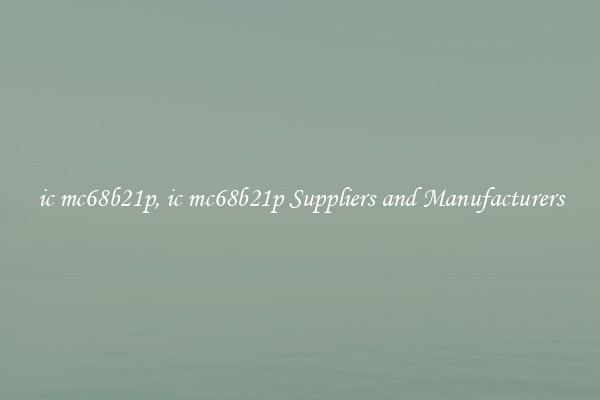 ic mc68b21p, ic mc68b21p Suppliers and Manufacturers
