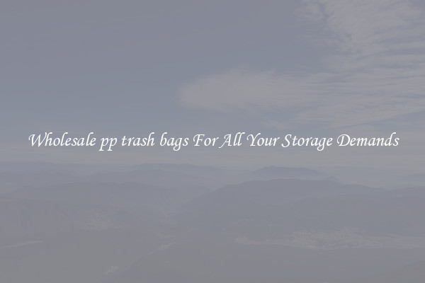 Wholesale pp trash bags For All Your Storage Demands