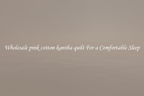 Wholesale pink cotton kantha quilt For a Comfortable Sleep