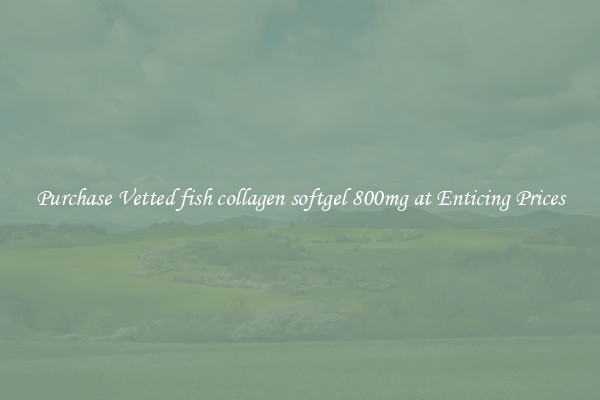 Purchase Vetted fish collagen softgel 800mg at Enticing Prices