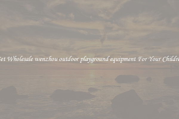 Get Wholesale wenzhou outdoor playground equipment For Your Children