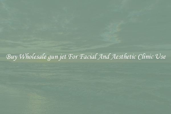 Buy Wholesale gun jet For Facial And Aesthetic Clinic Use