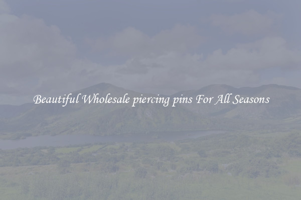 Beautiful Wholesale piercing pins For All Seasons