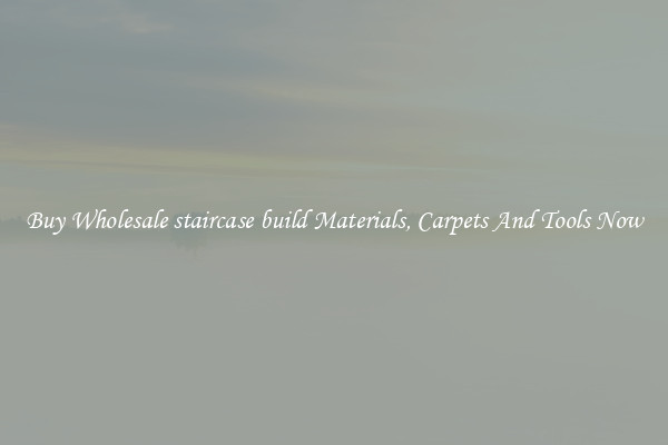 Buy Wholesale staircase build Materials, Carpets And Tools Now