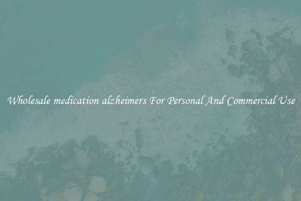 Wholesale medication alzheimers For Personal And Commercial Use