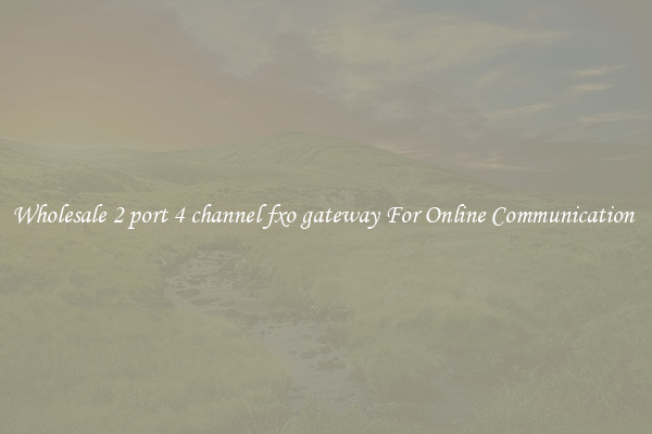 Wholesale 2 port 4 channel fxo gateway For Online Communication 