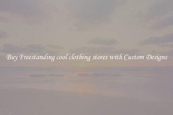 Buy Freestanding cool clothing stores with Custom Designs