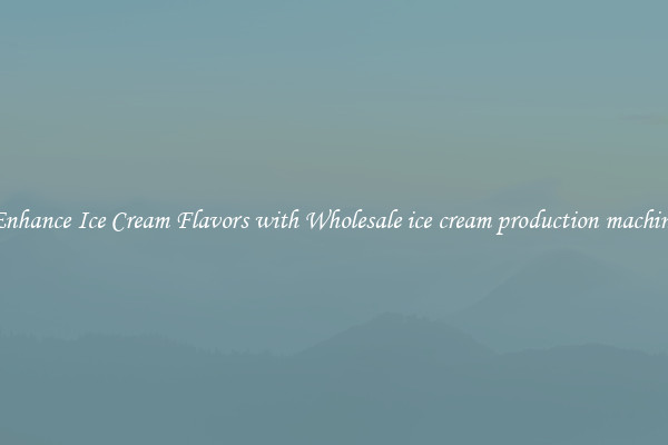 Enhance Ice Cream Flavors with Wholesale ice cream production machine