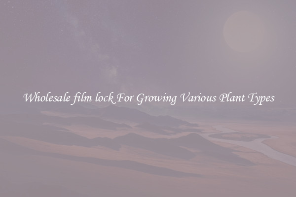 Wholesale film lock For Growing Various Plant Types