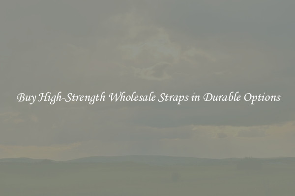 Buy High-Strength Wholesale Straps in Durable Options