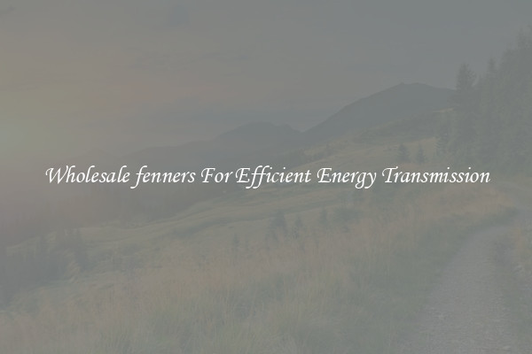Wholesale fenners For Efficient Energy Transmission