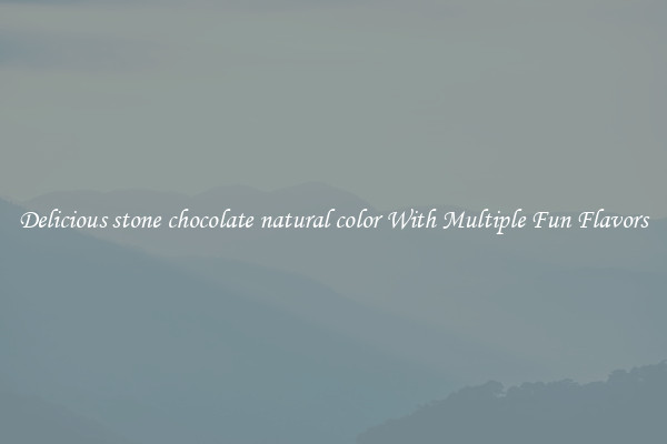 Delicious stone chocolate natural color With Multiple Fun Flavors