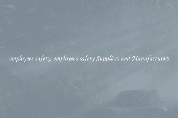 employees safety, employees safety Suppliers and Manufacturers
