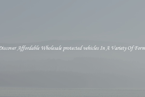 Discover Affordable Wholesale protected vehicles In A Variety Of Forms