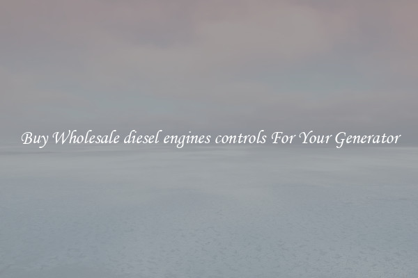Buy Wholesale diesel engines controls For Your Generator
