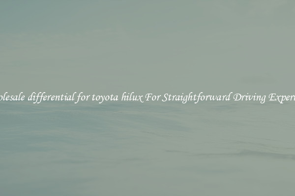 Wholesale differential for toyota hilux For Straightforward Driving Experience