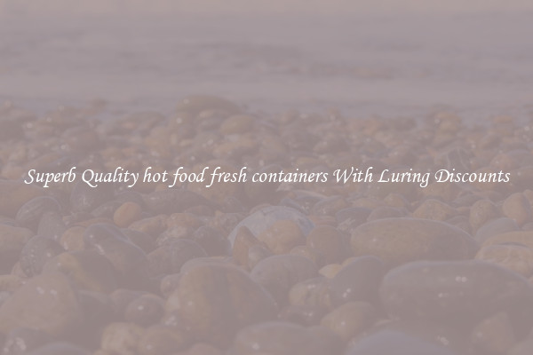 Superb Quality hot food fresh containers With Luring Discounts