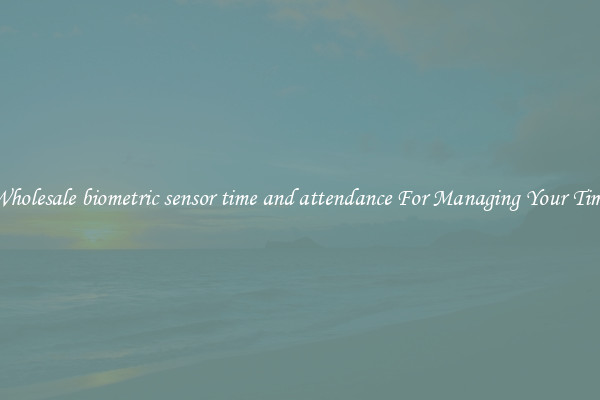 Wholesale biometric sensor time and attendance For Managing Your Time