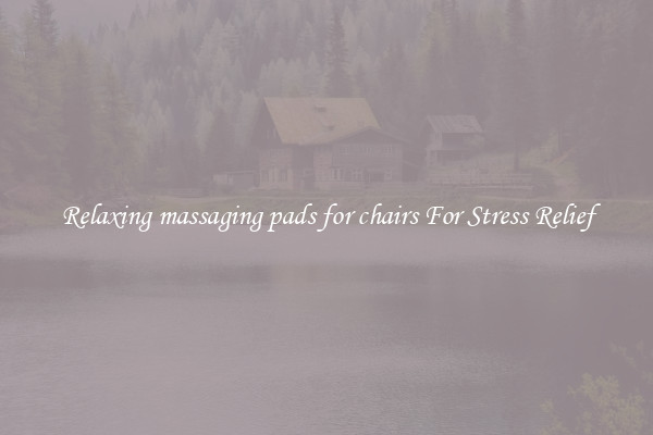 Relaxing massaging pads for chairs For Stress Relief