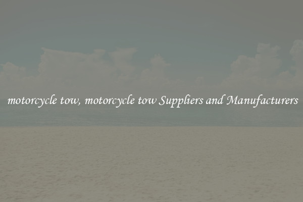 motorcycle tow, motorcycle tow Suppliers and Manufacturers