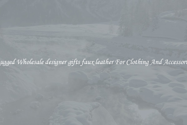 Rugged Wholesale designer gifts faux leather For Clothing And Accessories