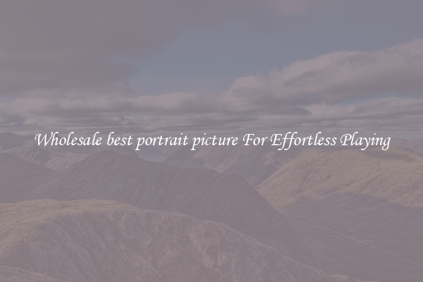 Wholesale best portrait picture For Effortless Playing