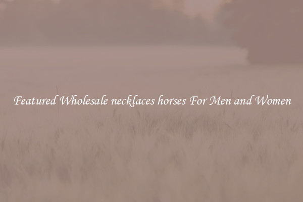 Featured Wholesale necklaces horses For Men and Women