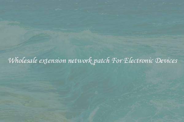 Wholesale extension network patch For Electronic Devices