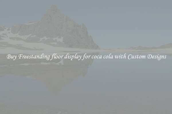 Buy Freestanding floor display for coca cola with Custom Designs