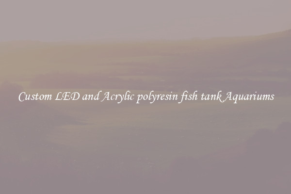 Custom LED and Acrylic polyresin fish tank Aquariums