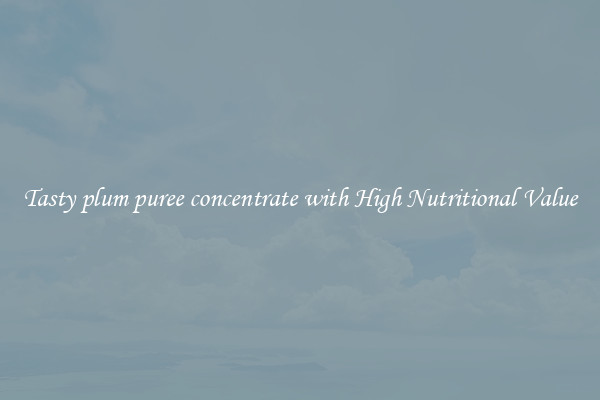Tasty plum puree concentrate with High Nutritional Value