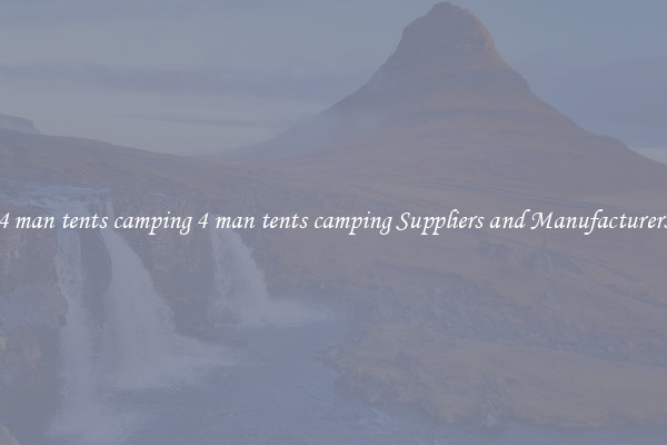 4 man tents camping 4 man tents camping Suppliers and Manufacturers