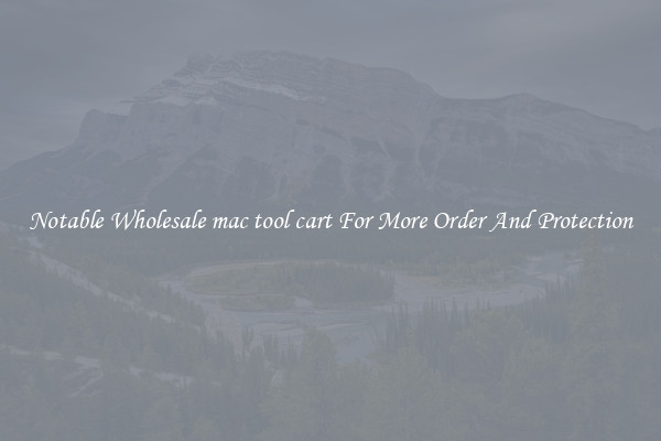 Notable Wholesale mac tool cart For More Order And Protection