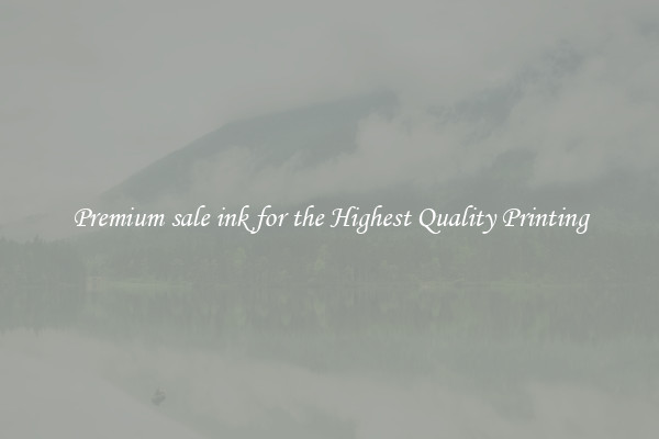 Premium sale ink for the Highest Quality Printing